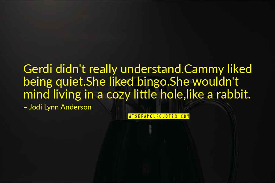 Cammy Quotes By Jodi Lynn Anderson: Gerdi didn't really understand.Cammy liked being quiet.She liked Cammy Quotes By Jodi Lynn Anderson: Gerdi didn't really understand.Cammy liked being quiet.She liked