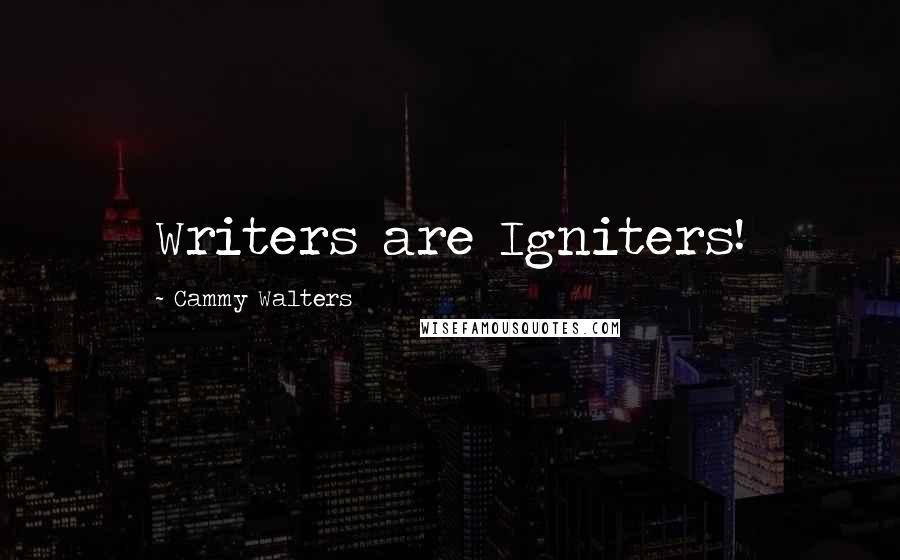 Cammy Walters quotes: Writers are Igniters!