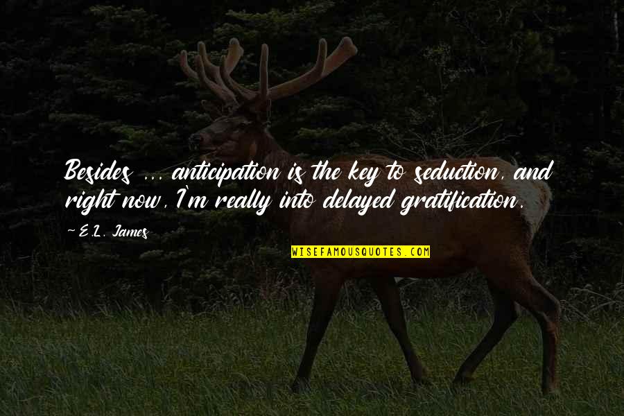 Cammy White Win Quotes By E.L. James: Besides ... anticipation is the key to seduction, Cammy White Win Quotes By E.L. James: Besides ... anticipation is the key to seduction,
