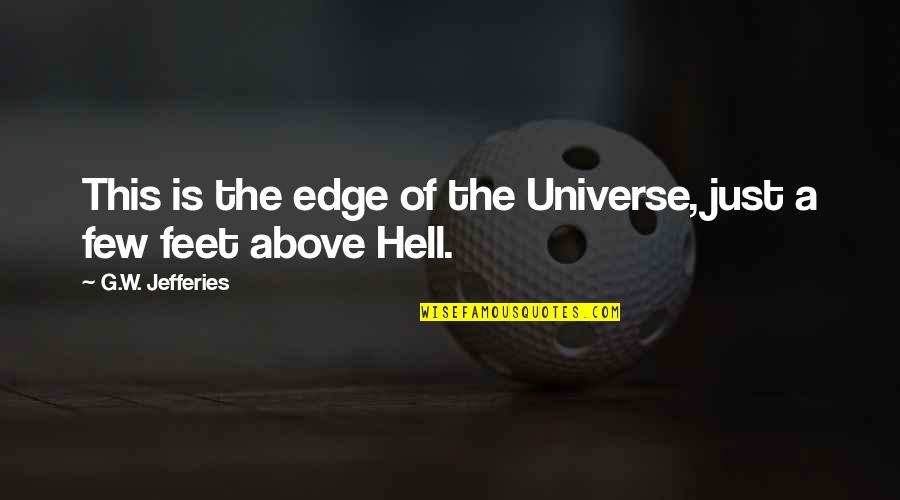 Camoes Institute Quotes By G.W. Jefferies: This is the edge of the Universe, just Camoes Institute Quotes By G.W. Jefferies: This is the edge of the Universe, just