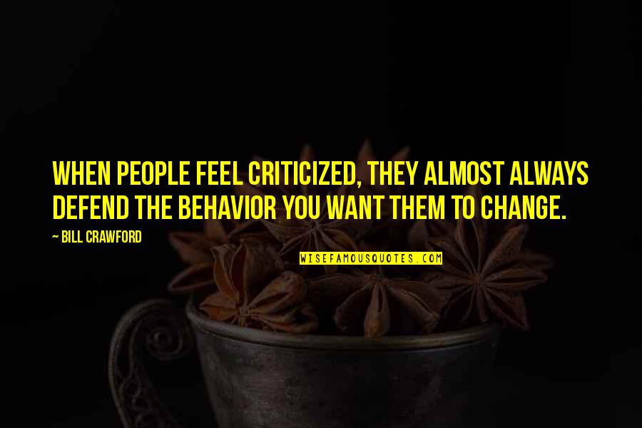 Camoes Quotes By Bill Crawford: When people feel criticized, they almost always defend