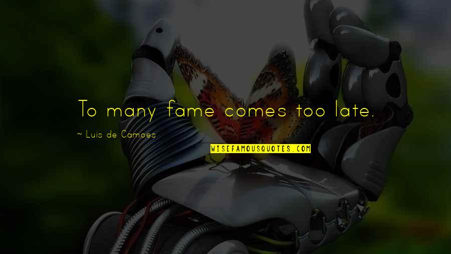 Camoes Quotes By Luis De Camoes: To many fame comes too late.