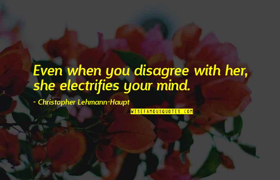 Camoflaged Quotes By Christopher Lehmann-Haupt: Even when you disagree with her, she electrifies Camoflaged Quotes By Christopher Lehmann-Haupt: Even when you disagree with her, she electrifies