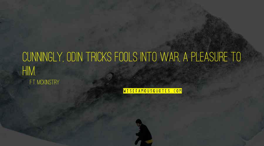 Camolese Jardim Quotes By F.T. McKinstry: Cunningly, Odin tricks fools into war, a pleasure Camolese Jardim Quotes By F.T. McKinstry: Cunningly, Odin tricks fools into war, a pleasure