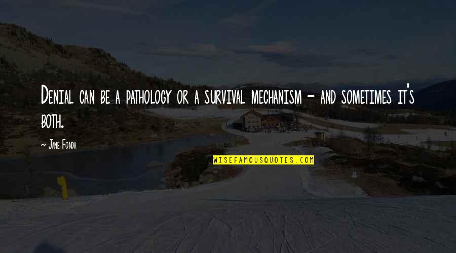 Camolese Jardim Quotes By Jane Fonda: Denial can be a pathology or a survival