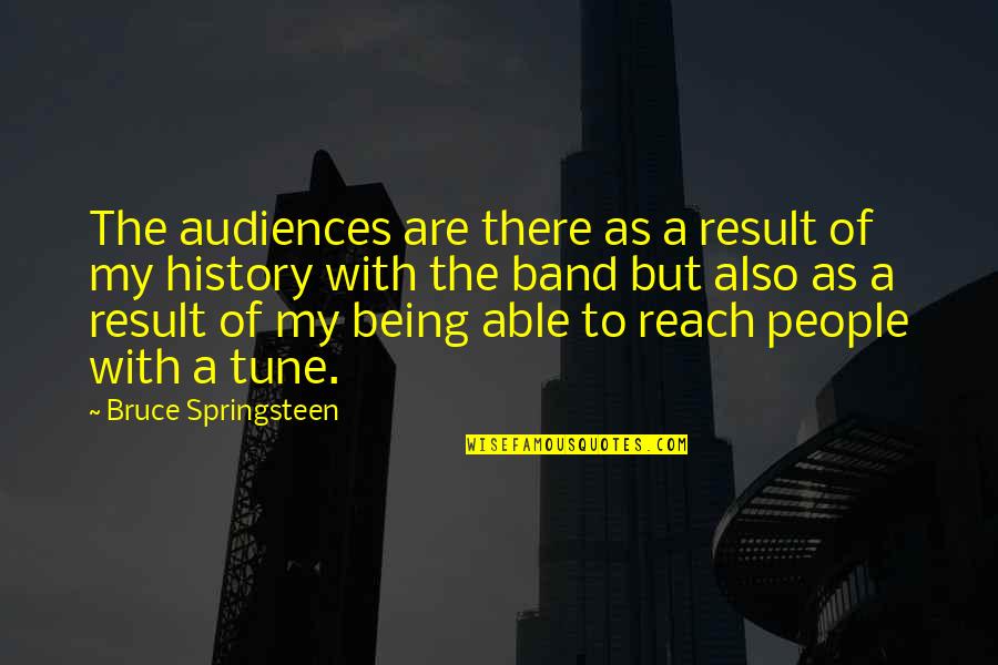 Camomile Lawn Quotes By Bruce Springsteen: The audiences are there as a result of