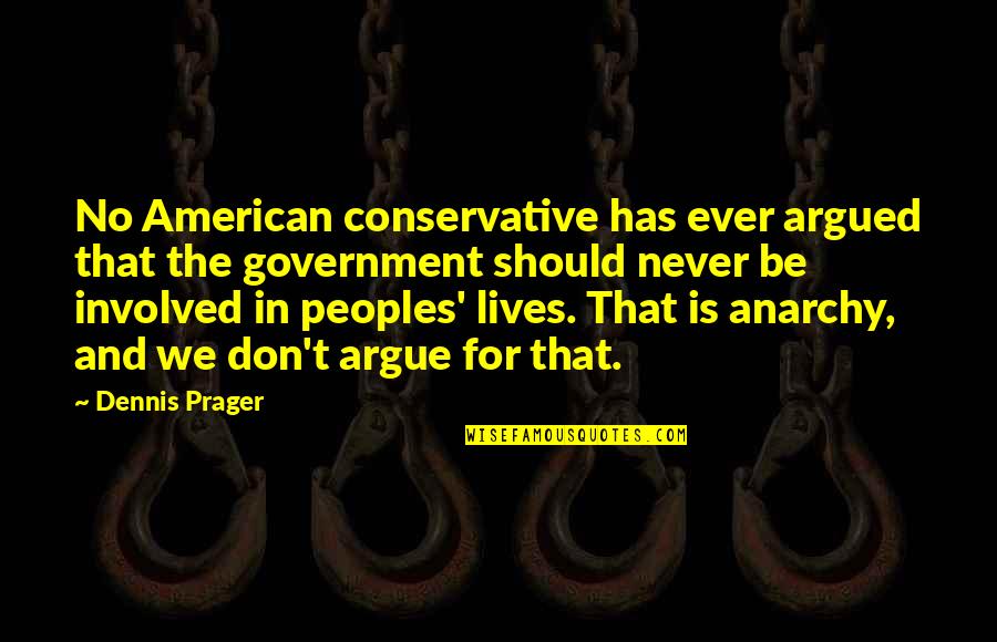 Camora Mma Quotes By Dennis Prager: No American conservative has ever argued that the Camora Mma Quotes By Dennis Prager: No American conservative has ever argued that the