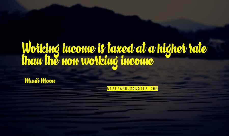 Camoran Quotes By Munir Moon: Working income is taxed at a higher rate