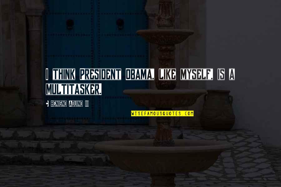 Camorsil Quotes By Benigno Aquino III: I think President Obama, like myself, is a Camorsil Quotes By Benigno Aquino III: I think President Obama, like myself, is a