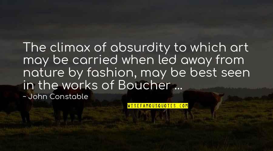 Camouflage In The Power Of One Quotes By John Constable: The climax of absurdity to which art may