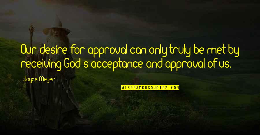 Camouflage Inspirational Quotes By Joyce Meyer: Our desire for approval can only truly be Camouflage Inspirational Quotes By Joyce Meyer: Our desire for approval can only truly be