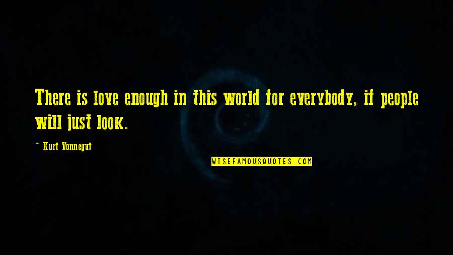 Camouflage Inspirational Quotes By Kurt Vonnegut: There is love enough in this world for