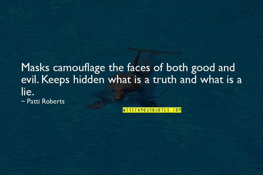 Camouflage Life Quotes By Patti Roberts: Masks camouflage the faces of both good and