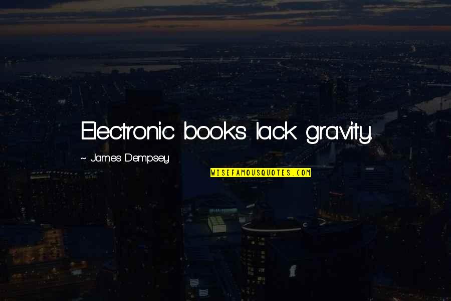 Camouflage Love Quotes By James Dempsey: Electronic books lack gravity.