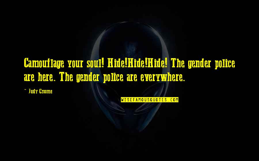 Camouflage Quotes By Judy Croome: Camouflage your soul! Hide!Hide!Hide! The gender police are