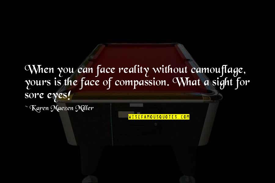 Camouflage Quotes By Karen Maezen Miller: When you can face reality without camouflage, yours