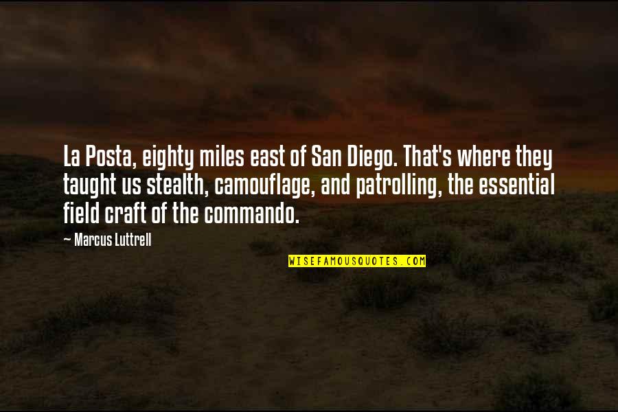 Camouflage Quotes By Marcus Luttrell: La Posta, eighty miles east of San Diego.