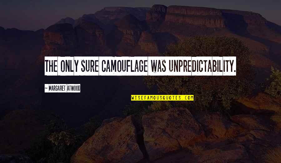 Camouflage Quotes By Margaret Atwood: The only sure camouflage was unpredictability.