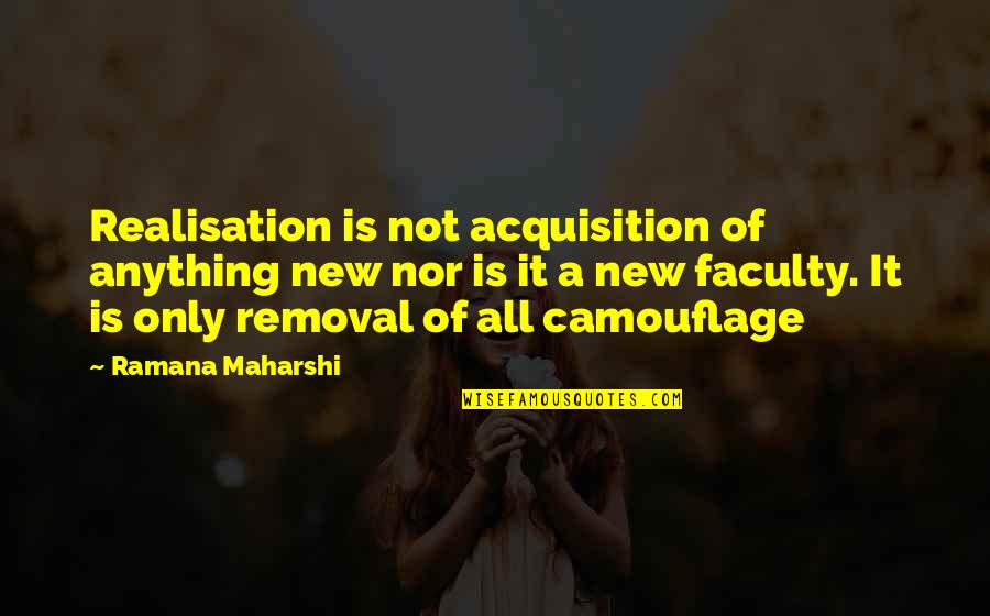 Camouflage Quotes By Ramana Maharshi: Realisation is not acquisition of anything new nor