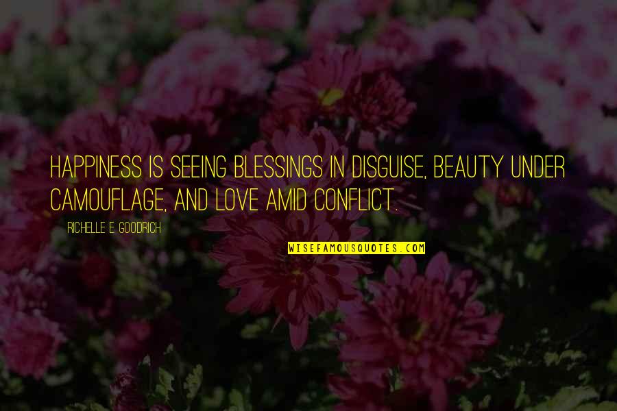 Camouflage Quotes By Richelle E. Goodrich: Happiness is seeing blessings in disguise, beauty under