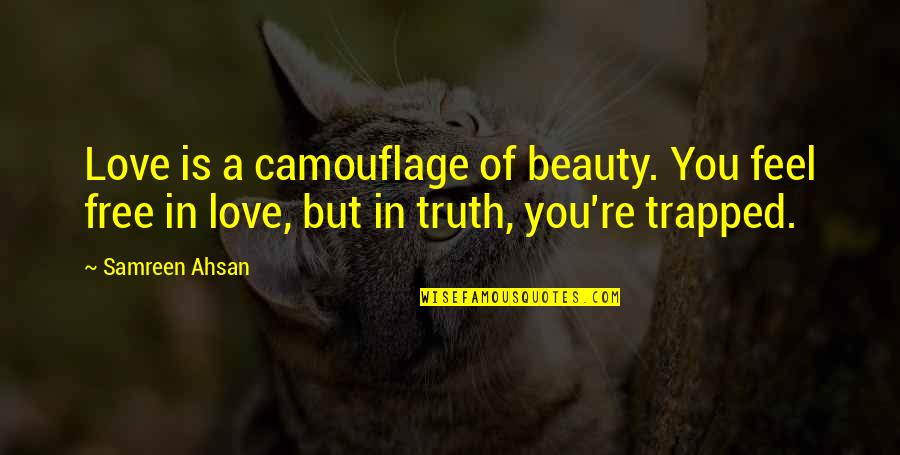 Camouflage Quotes By Samreen Ahsan: Love is a camouflage of beauty. You feel