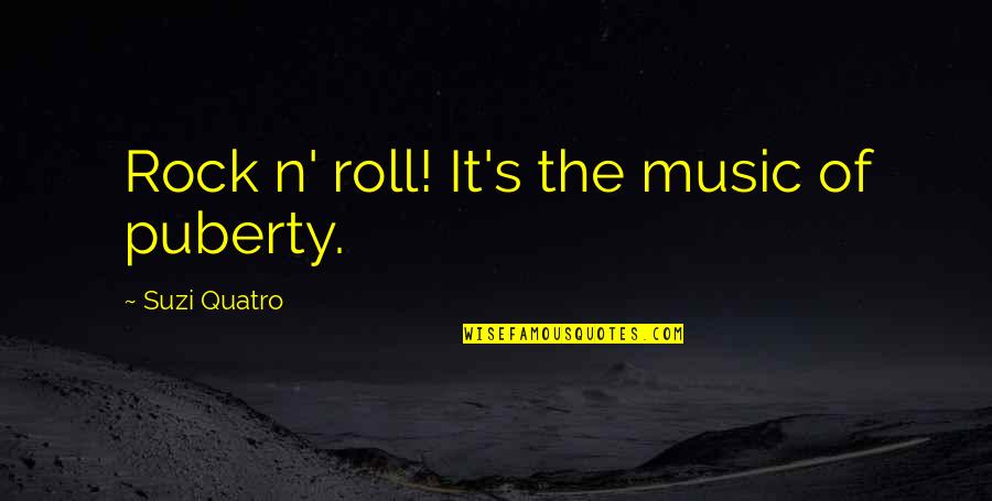 Camoufler Les Quotes By Suzi Quatro: Rock n' roll! It's the music of puberty. Camoufler Les Quotes By Suzi Quatro: Rock n' roll! It's the music of puberty.