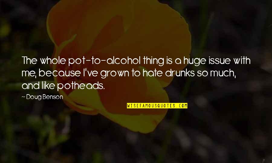 Camoufler Synonyme Quotes By Doug Benson: The whole pot-to-alcohol thing is a huge issue