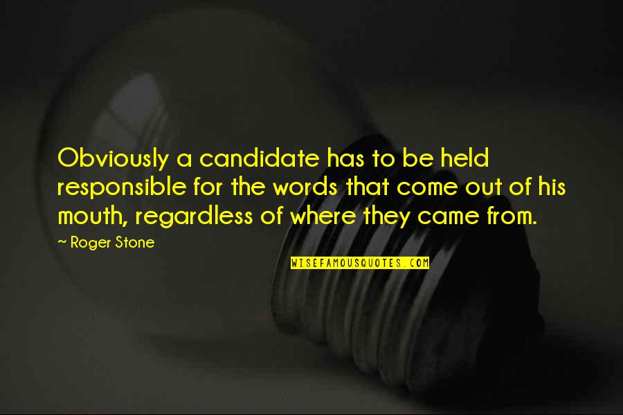 Camoufler Synonyme Quotes By Roger Stone: Obviously a candidate has to be held responsible