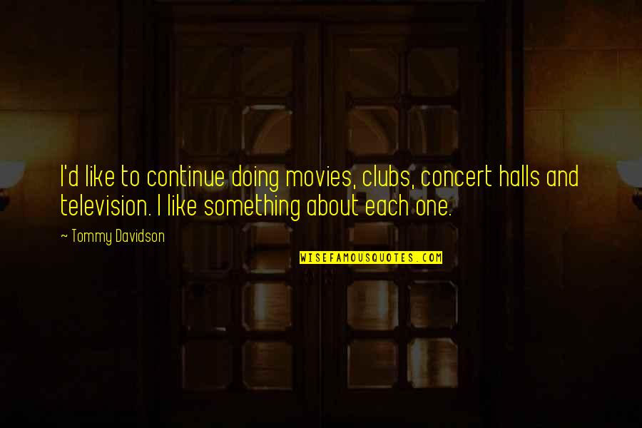 Camoufler Synonyme Quotes By Tommy Davidson: I'd like to continue doing movies, clubs, concert