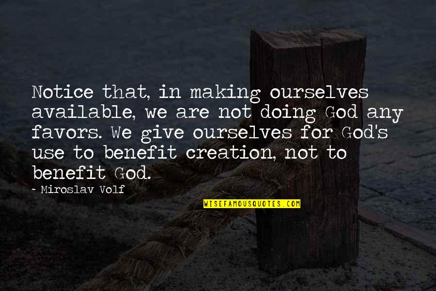 Camp And Friendship Quotes By Miroslav Volf: Notice that, in making ourselves available, we are