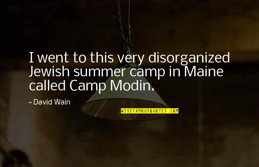 Camp David Quotes By David Wain: I went to this very disorganized Jewish summer