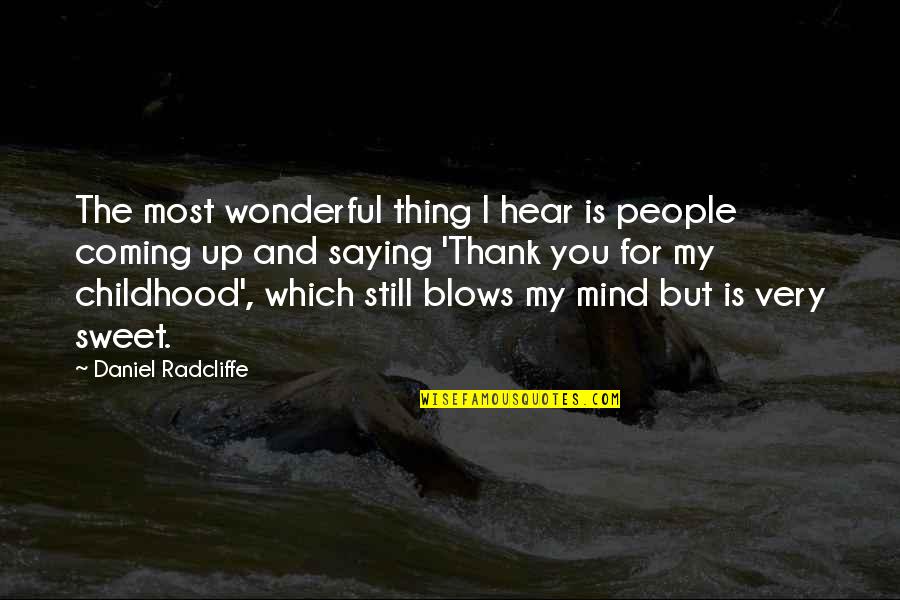 Camp Freddy Quotes By Daniel Radcliffe: The most wonderful thing I hear is people