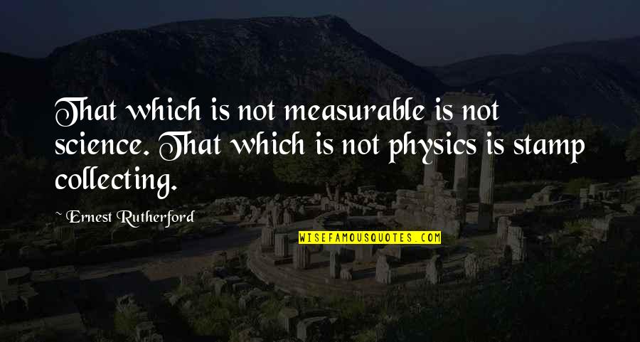 Camp Nou Quotes By Ernest Rutherford: That which is not measurable is not science.