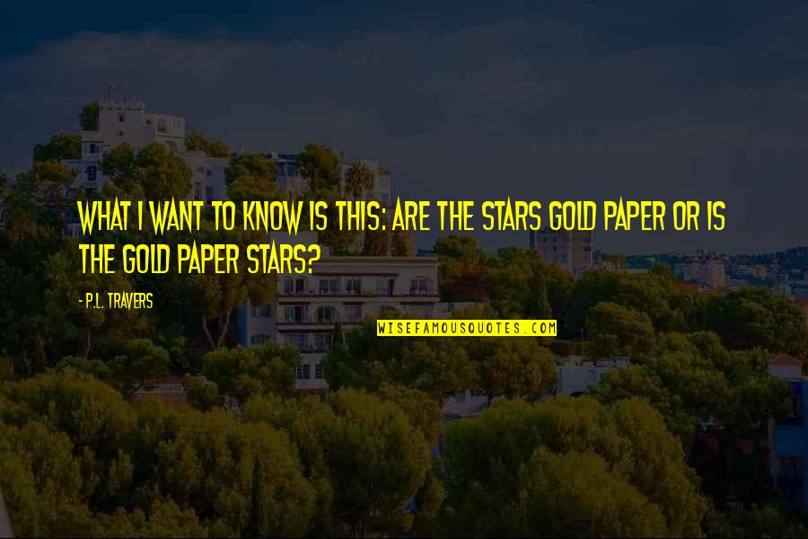 Campaa Admirable Quotes By P.L. Travers: What I want to know is this: Are
