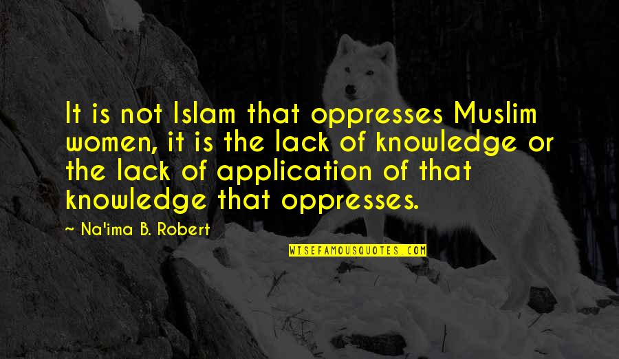 Campagna Center Quotes By Na'ima B. Robert: It is not Islam that oppresses Muslim women,