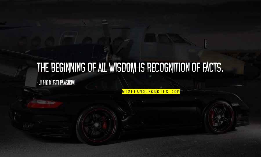 Campagnes De Sensibilisation Quotes By Juho Kusti Paasikivi: The beginning of all wisdom is recognition of Campagnes De Sensibilisation Quotes By Juho Kusti Paasikivi: The beginning of all wisdom is recognition of
