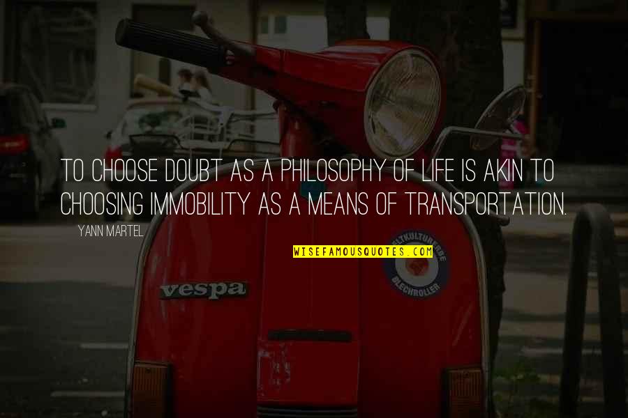 Campagnes De Sensibilisation Quotes By Yann Martel: To choose doubt as a philosophy of life Campagnes De Sensibilisation Quotes By Yann Martel: To choose doubt as a philosophy of life