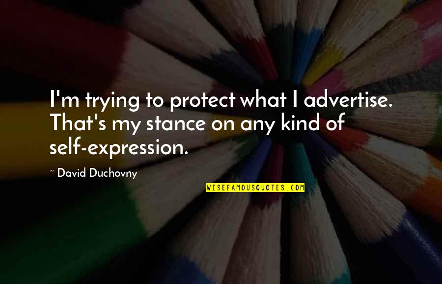 Campagnes Marketing Quotes By David Duchovny: I'm trying to protect what I advertise. That's