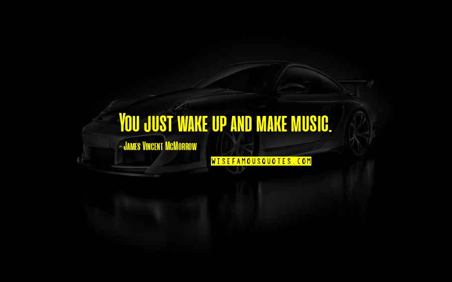 Campagnone Cart Rio Quotes By James Vincent McMorrow: You just wake up and make music. Campagnone Cart Rio Quotes By James Vincent McMorrow: You just wake up and make music.