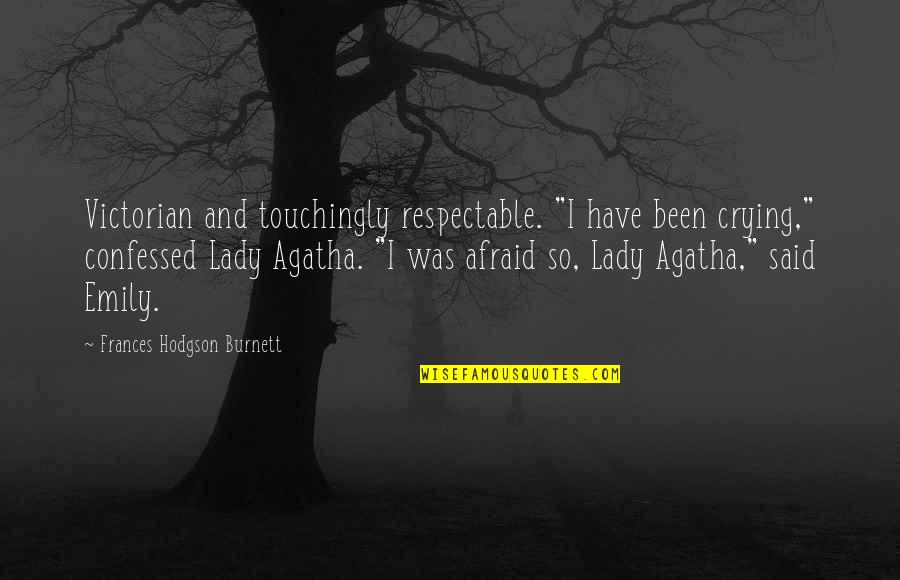Campagnone Rhode Quotes By Frances Hodgson Burnett: Victorian and touchingly respectable. "I have been crying," Campagnone Rhode Quotes By Frances Hodgson Burnett: Victorian and touchingly respectable. "I have been crying,"