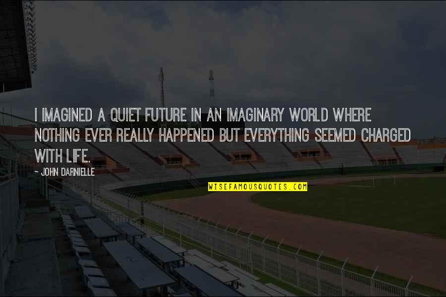 Campagnone Rhode Quotes By John Darnielle: I imagined a quiet future in an imaginary Campagnone Rhode Quotes By John Darnielle: I imagined a quiet future in an imaginary