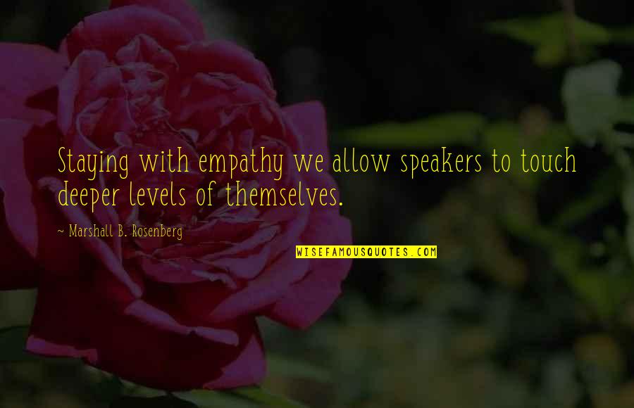 Campaign Backbone Quotes By Marshall B. Rosenberg: Staying with empathy we allow speakers to touch Campaign Backbone Quotes By Marshall B. Rosenberg: Staying with empathy we allow speakers to touch