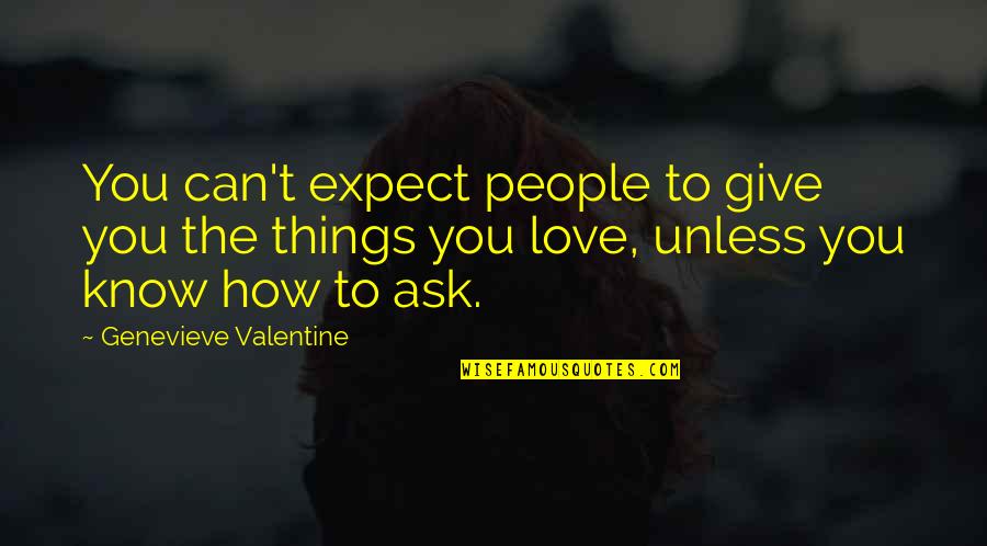 Campaign Contributions Quotes By Genevieve Valentine: You can't expect people to give you the Campaign Contributions Quotes By Genevieve Valentine: You can't expect people to give you the