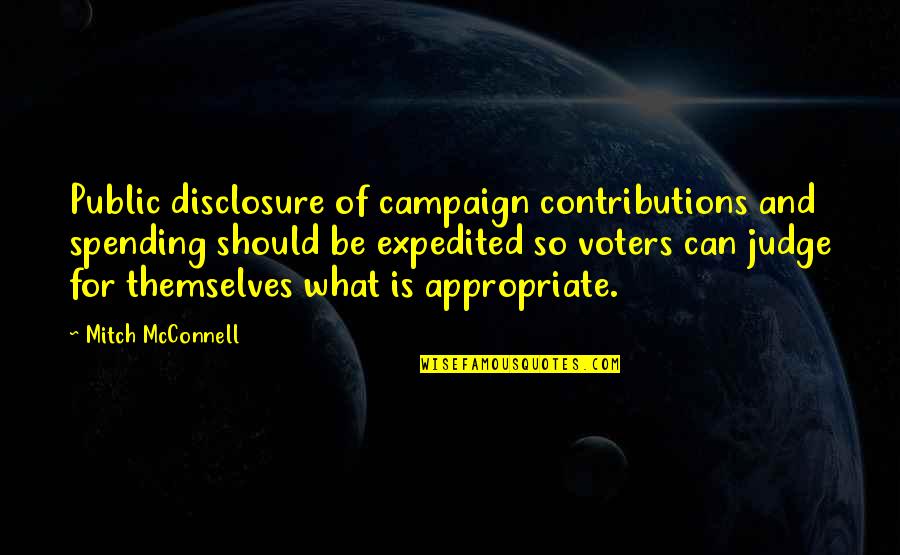 Campaign Contributions Quotes By Mitch McConnell: Public disclosure of campaign contributions and spending should Campaign Contributions Quotes By Mitch McConnell: Public disclosure of campaign contributions and spending should