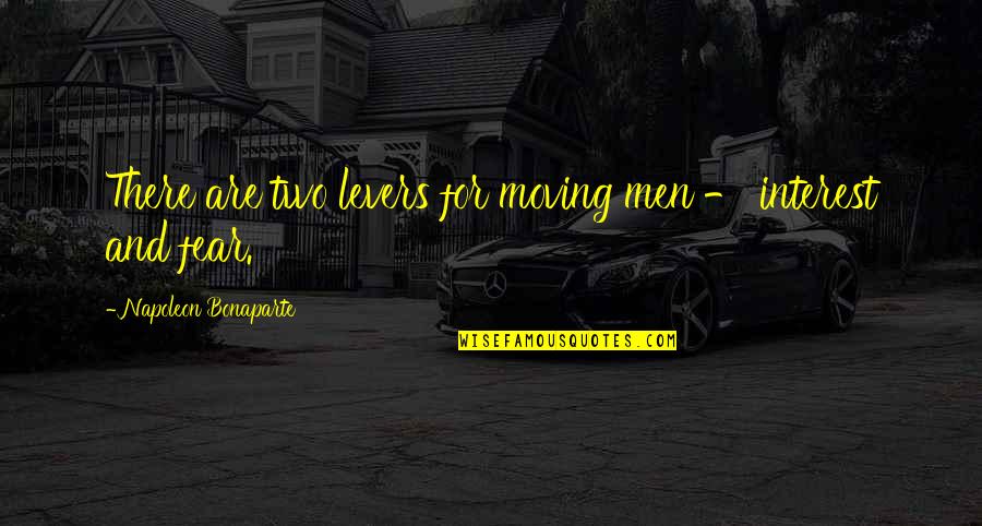 Campaign Contributions Quotes By Napoleon Bonaparte: There are two levers for moving men - Campaign Contributions Quotes By Napoleon Bonaparte: There are two levers for moving men -