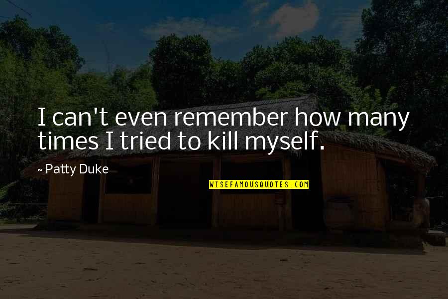 Campaign Dinner Table Confessions Quotes By Patty Duke: I can't even remember how many times I