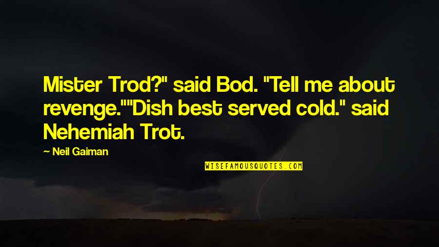 Campaign Flyer Quotes By Neil Gaiman: Mister Trod?" said Bod. "Tell me about revenge.""Dish