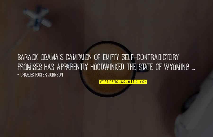 Campaign Promises Quotes By Charles Foster Johnson: Barack Obama's campaign of empty self-contradictory promises has Campaign Promises Quotes By Charles Foster Johnson: Barack Obama's campaign of empty self-contradictory promises has