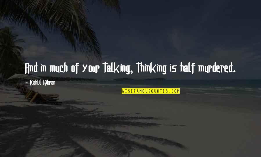 Campaign Shake Up Quotes By Kahlil Gibran: And in much of your talking, thinking is Campaign Shake Up Quotes By Kahlil Gibran: And in much of your talking, thinking is
