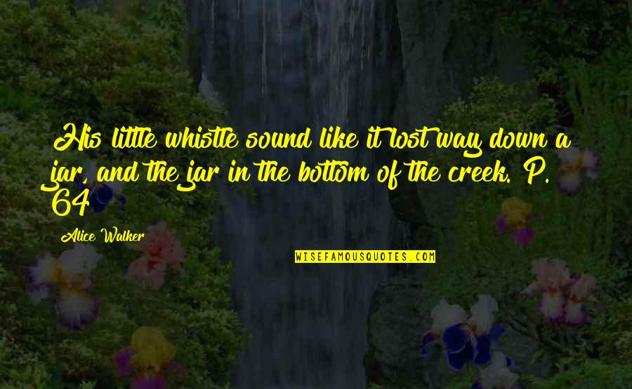 Campaigners Lessons Quotes By Alice Walker: His little whistle sound like it lost way Campaigners Lessons Quotes By Alice Walker: His little whistle sound like it lost way